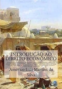 INTRODUCAO AO DIREITO ECONOMICO da Silva, Americo Luis Martins